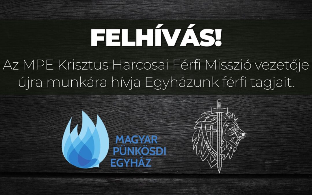 FELHÍVÁS! – MPE KRISZTUS HARCOSAI FÉRFI MISSZIÓ